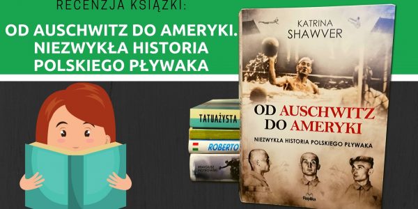 Od Auschwitz do Ameryki. Niezwykła historia polskiego pływaka